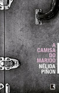 "A camisa do marido", de Nélida Piñon. (Record, 2014, 160 páginas)