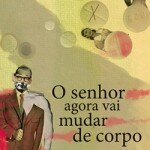 "O senhor agora vai mudar de corpo", de Raimundo Carrero. (Record, 2015, 112 páginas)