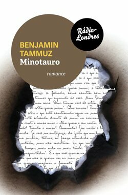 "Minotauro", de Benjamin Tammuz. (Rádio Londres, 2015, 224 páginas)