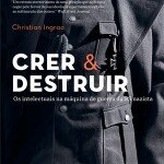 "Crer e destruir: Os intelectuais na máquina de guerra da SS nazista", de Christian Ingrao (Zahar, 2015, 480 páginas)