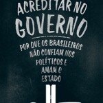 "Pare de acreditar no governo: Por que os brasileiros não confiam nos políticos e amam o Estado", de Bruno Garschagen (Record, 2015, 322 páginas)