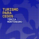 "Turismo para cegos", de Tércia Montenegro (Companhia das Letras, 2015, 224 páginas)