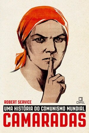 "Camaradas: Uma história do comunismo mundial", de Robert Service (Difel, 2015, 658 páginas)