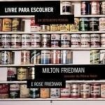 "Livre para escolher: Um depoimento pessoal", de Milton Friedman e Rose Friedman (Record, 2015, 476 páginas)