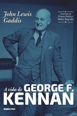 "A Vida de George F. Kennan", de John Lewis Gaddis (Globo Livros, 2015, 809 páginas)