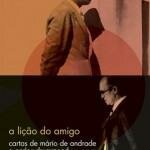 "A lição do amigo: Cartas de Mário de Andrade a Carlos Drummond de Andrade" (Companhia das Letras, 2015, 440 páginas)