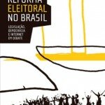 "Reforma eleitoral no Brasil: Legislação, democracia e internet em debate", de Joaquim Falcão (org.) (Civilização Brasileira, 2015, 224 páginas) [Amazon, Cultura]