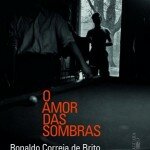 "O amor das sombras", de Ronaldo Correia de Brito (Alfaguara, 2015, 224 páginas)