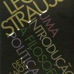 "Uma introdução à filosofia política: dez ensaios", de Leo Strauss (É Realizações, 2016, 400 páginas)